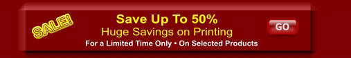 Printing Special Up to 50% Off Suggested Retail Prices