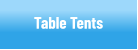 Table Tents - Table Talkers
