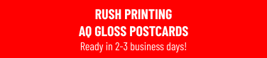 RUSH PRINTING AQ GLOSS POSTCARDS Ready in 2-3 business days!