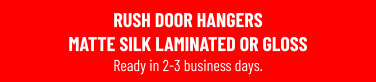 RUSH DOOR HANGERSMATTE SILK LAMINATED OR GLOSS Ready in 2-3 business days.
