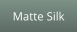 Matte Silk