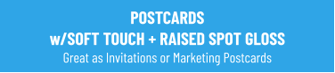 POSTCARDS w/SOFT TOUCH + RAISED SPOT GLOSS Great as Invitations or Marketing Postcards