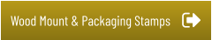 Wood Mount & Packaging Stamps