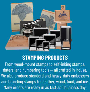 STAMPING PRODUCTS From wood-mount stamps to self-inking stamps, daters, and numbering tools — all crafted in-house. We also produce standard and heavy-duty embossers and branding stamps for leather, wood, food, and ice. Many orders are ready in as fast as 1 business day.