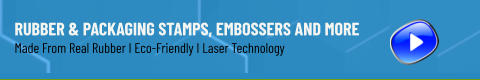 Rubber & Packaging Stamps, Embossers and More Made From Real Rubber I Eco-Friendly I Laser Technology