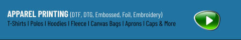 Apparel Printing (DTF, DTG, Embossed, Foil, Embroidery) T-Shirts I Polos I Hoodies I Fleece I Canvas Bags I Aprons I Caps & More