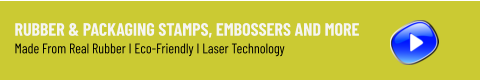 Rubber & Packaging Stamps, Embossers and More Made From Real Rubber I Eco-Friendly I Laser Technology