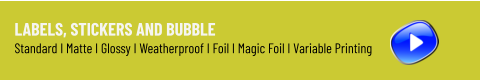 Labels, Stickers and Bubble Standard I Matte I Glossy I Weatherproof I Foil I Magic Foil I Variable Printing