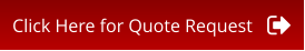 Click Here for Quote Request