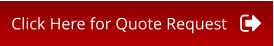 Click Here for Quote Request