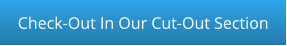 Check-Out In Our Cut-Out Section
