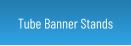 Tube Banner Stands