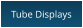 Tube Displays