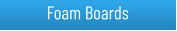 Foam Boards