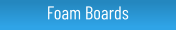 Foam Boards