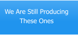 We Are Still ProducingThese Ones