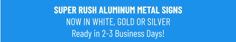 SUPER RUSH ALUMINUM METAL SIGNSNOW IN WHITE, GOLD OR SILVER Ready in 2-3 Business Days!