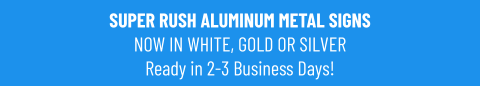 SUPER RUSH ALUMINUM METAL SIGNSNOW IN WHITE, GOLD OR SILVER Ready in 2-3 Business Days!