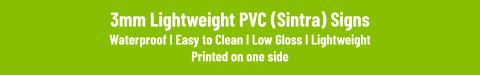3mm Lightweight PVC (Sintra) SignsWaterproof I Easy to Clean I Low Gloss I Lightweight Printed on one side