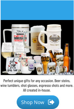 Printed to our popular etched products Perfect unique gifts for any occasion. Beer steins, wine tumblers, shot glasses, espresso shots and more. All created in-house.  Shop Now Shop Now