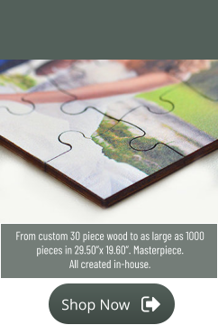 Shop Now Shop Now From custom 30 piece wood to as large as 1000 pieces in 29.50”x 19.60”. Masterpiece. All created in-house.