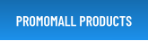 PROMOMALL PRODUCTS