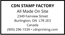 CDN STAMP FACTORY All Made On Site 2349 Fairview Street Burlington, ON  L7R 2E3 Canada (905) 296-1539 • cdnprinting.com