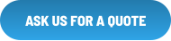 ASK US FOR A QUOTE