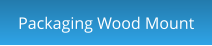Packaging Wood Mount