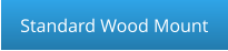 Standard Wood Mount