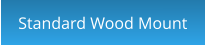 Standard Wood Mount