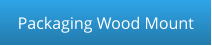 Packaging Wood Mount
